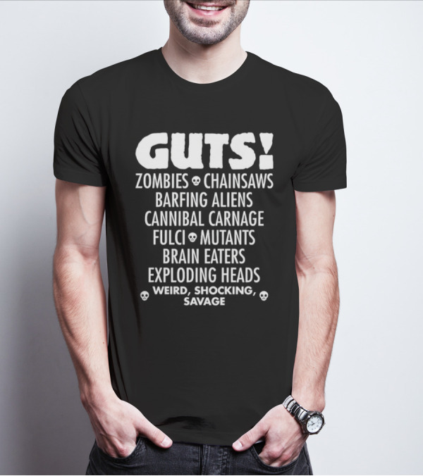 Guts Zombies Chainsaws Barfing Aliens Cannibal Carnage Fulci Mutants Brain Eaters Exploding Heads Weird Shocking Savage T-Shirt