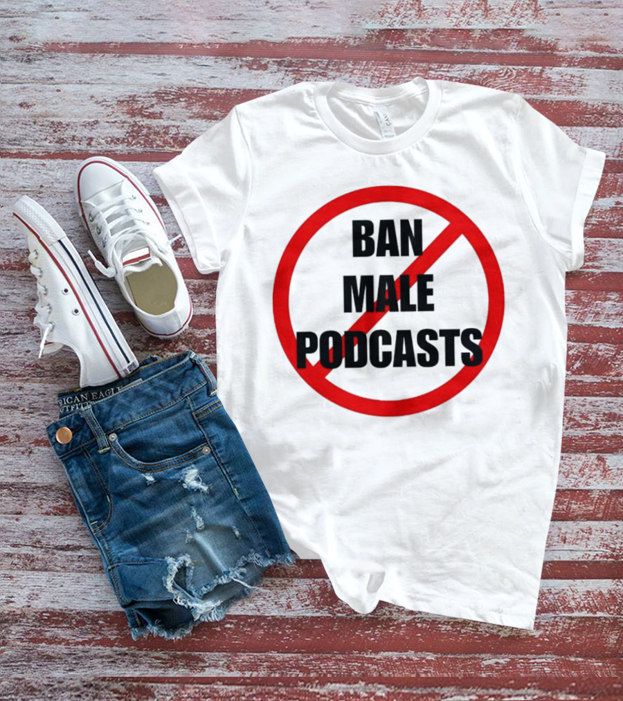 Ban Male Podcasts Red Circle Slash T-Shirt