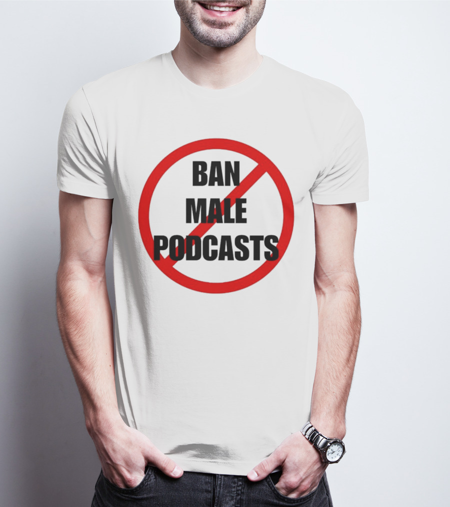 Ban Male Podcasts Red Circle Slash T-Shirt