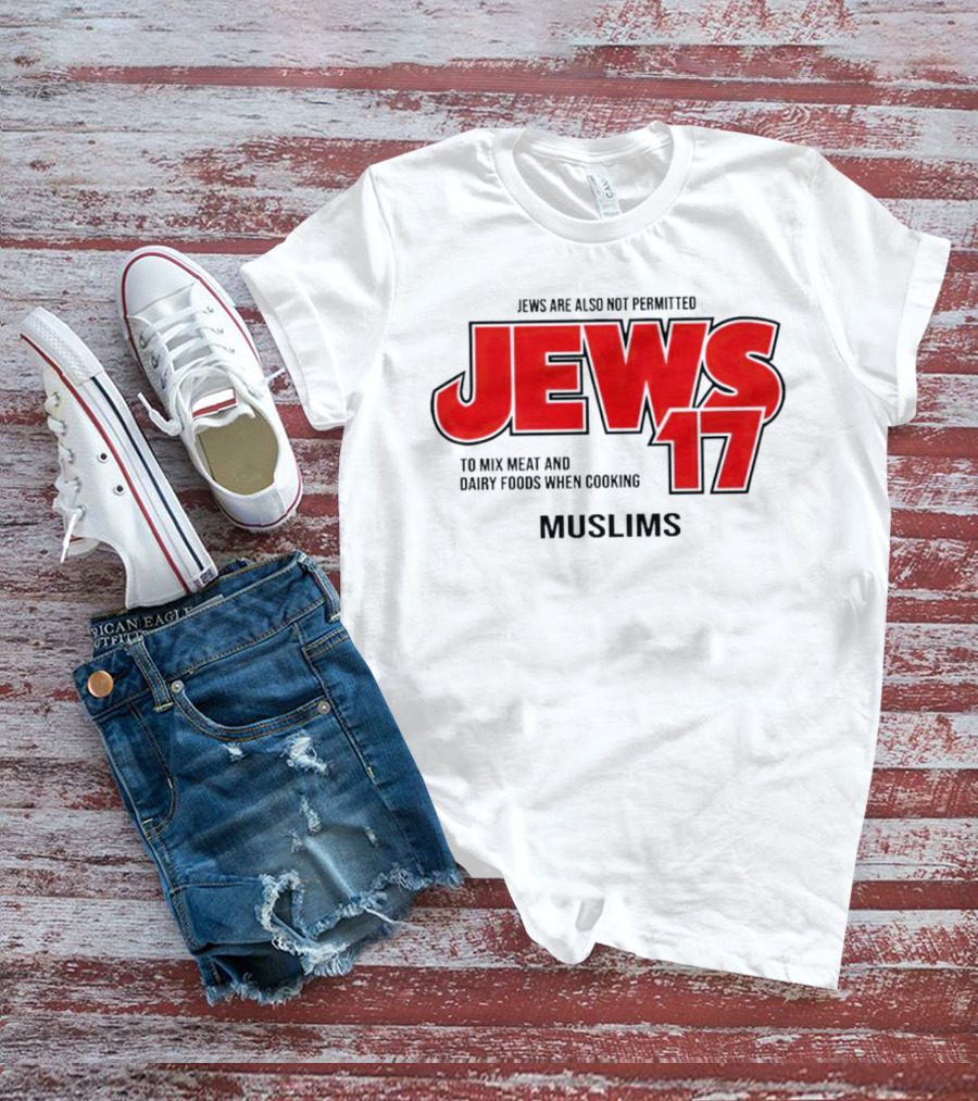 Jews Are Also Not Permitted Jews 17 To Mix Meat And Dairy Foods When Cooking Muslims T-Shirt