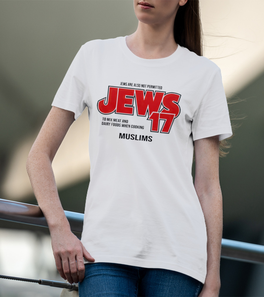 Jews Are Also Not Permitted Jews 17 To Mix Meat And Dairy Foods When Cooking Muslims T-Shirt