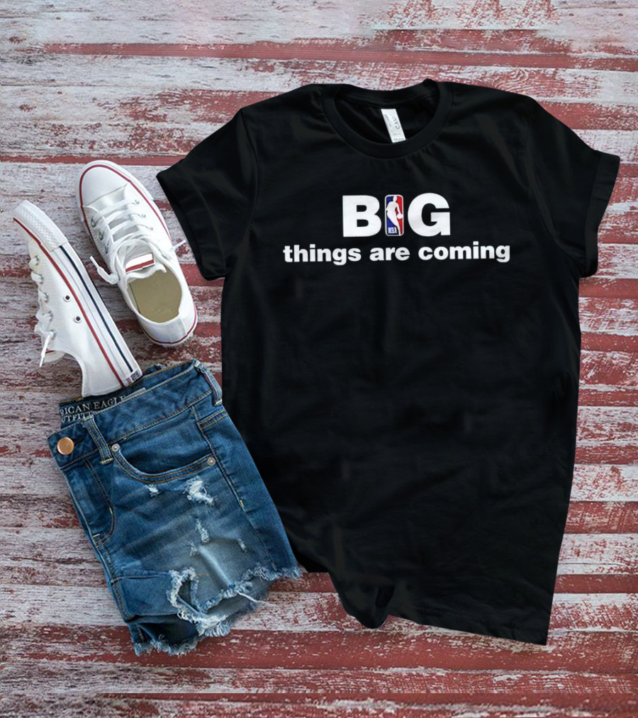NBA Big Things Are Coming T-Shirt