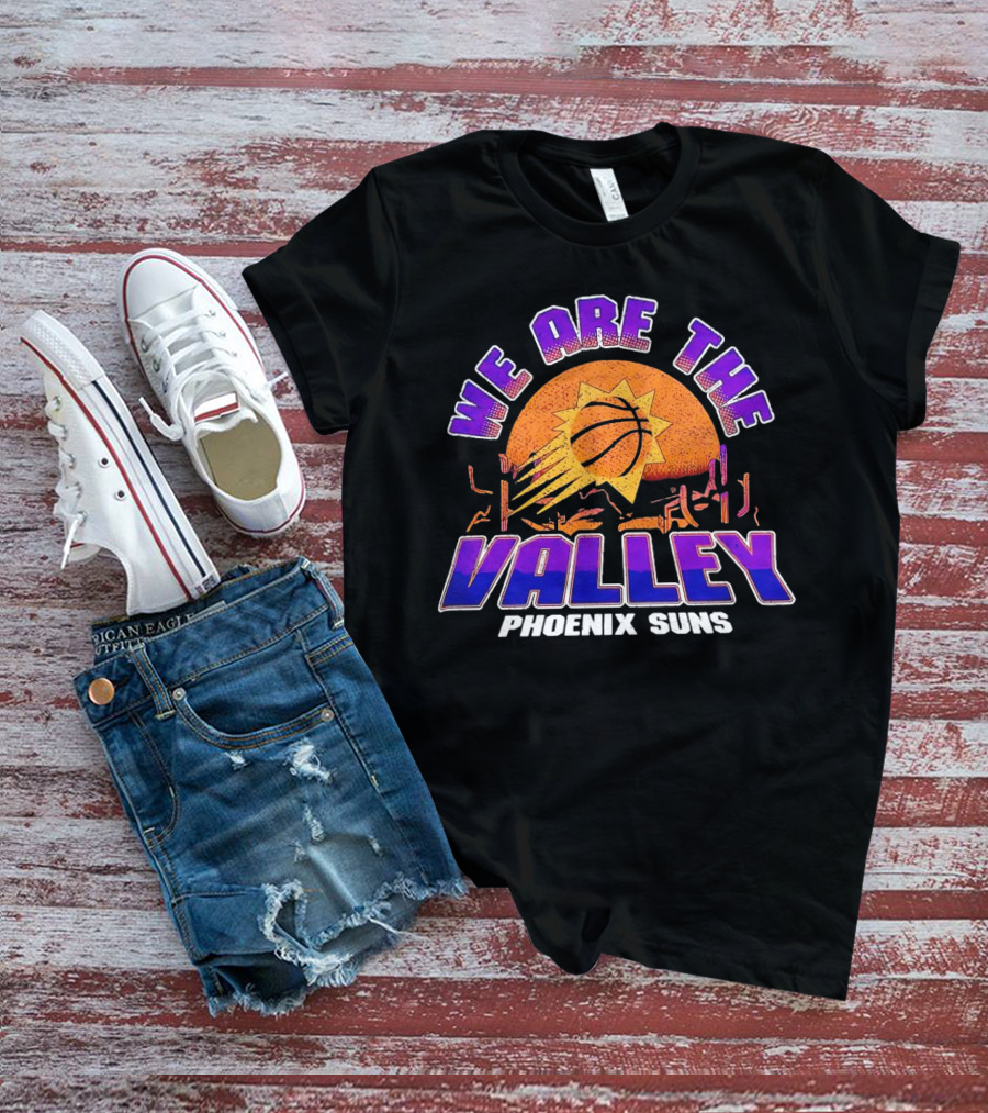 We Are The Valley Phoenix Suns Basketball Sunset Cactus Desert Scene T-Shirt
