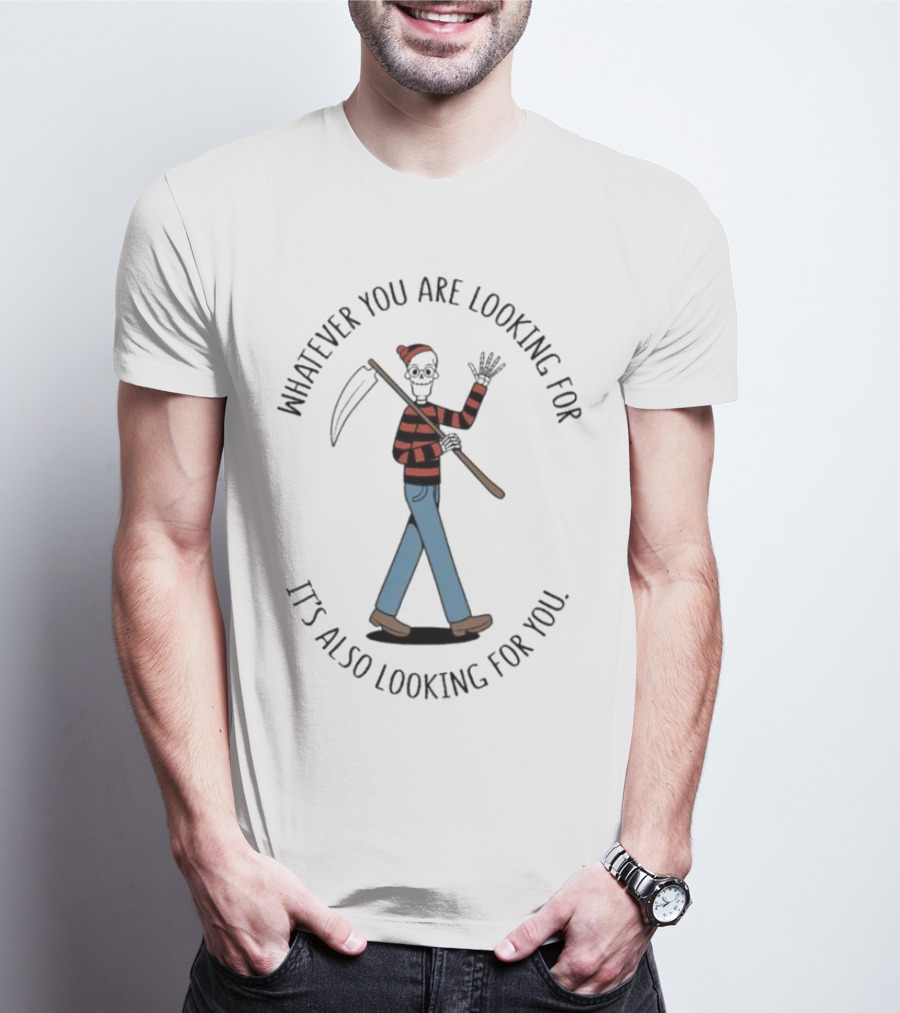 Whatever You Are Looking For It's Also Looking For You Skeleton Grim Reaper In Striped Shirt And Jeans T-Shirt