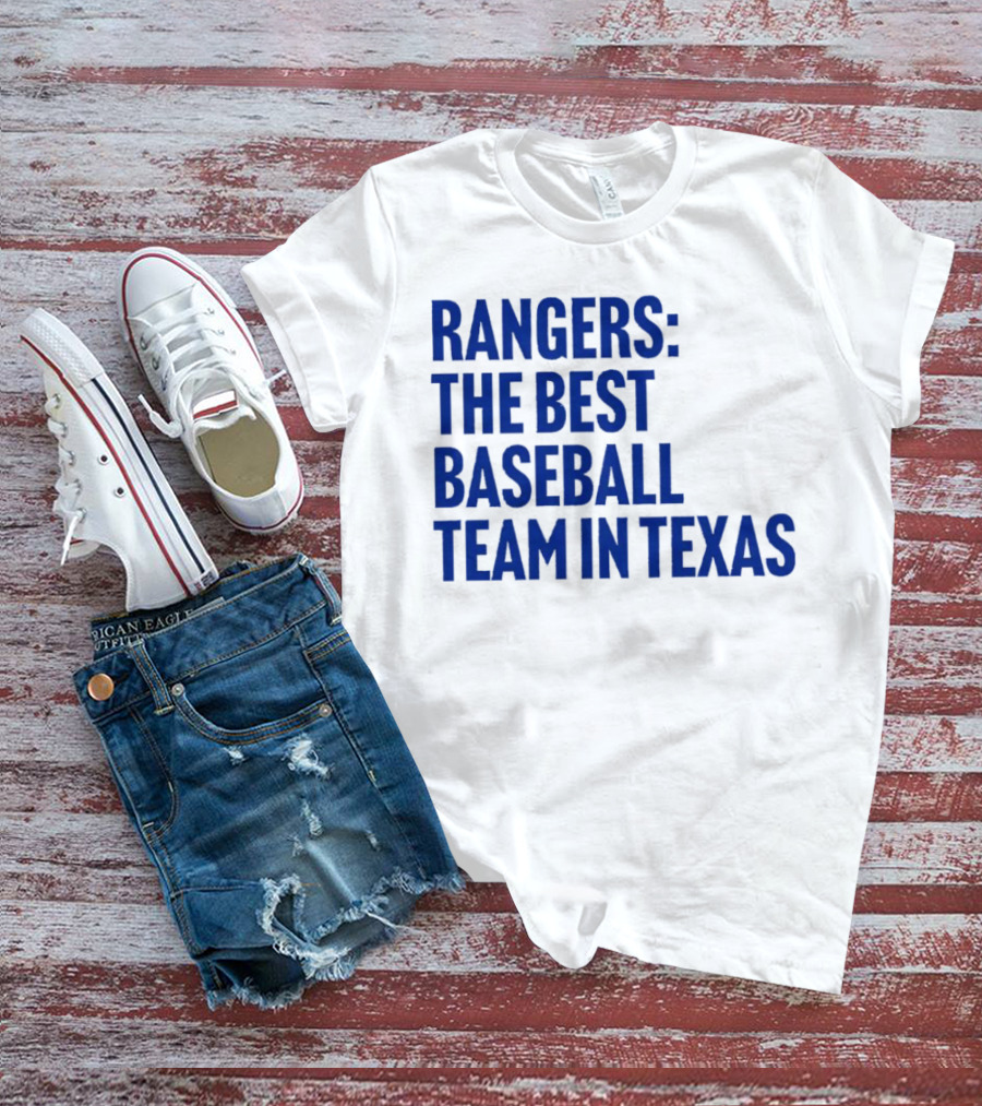 Rangers The Best Baseball Team In Texas T-Shirt