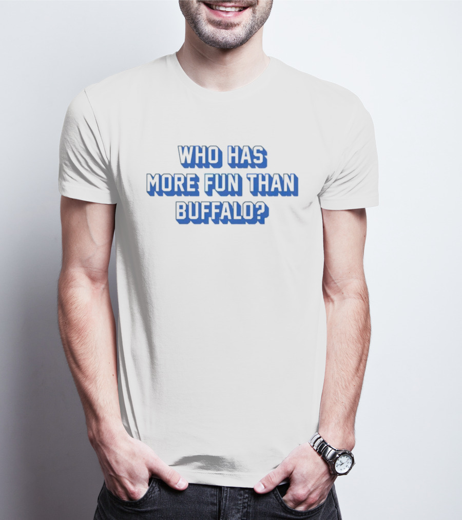 Who Has More Fun Than Buffalo? T-Shirt