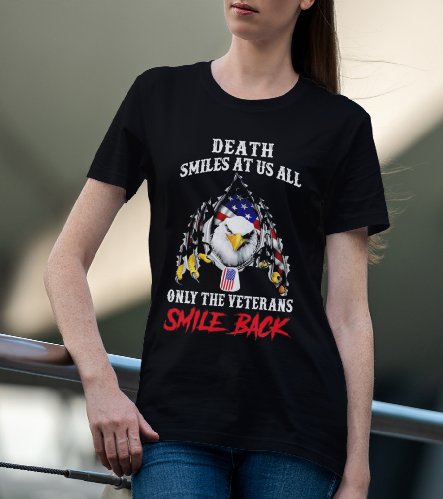 Death Smiles At Us All Only The Veterans Smile Back Eagle With American Flag T-Shirt