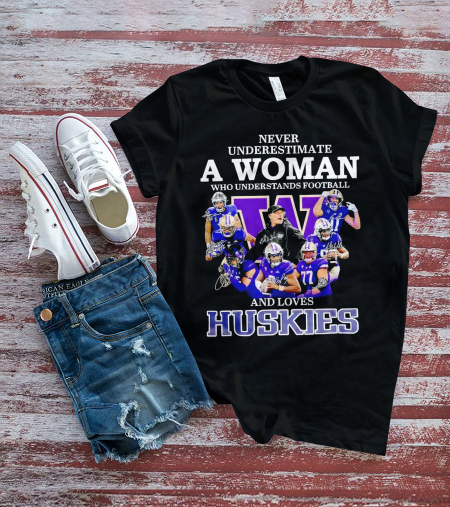 Never Underestimate A Woman Who Understands Football And Loves Huskies Washington Football Players Signatures T-Shirt