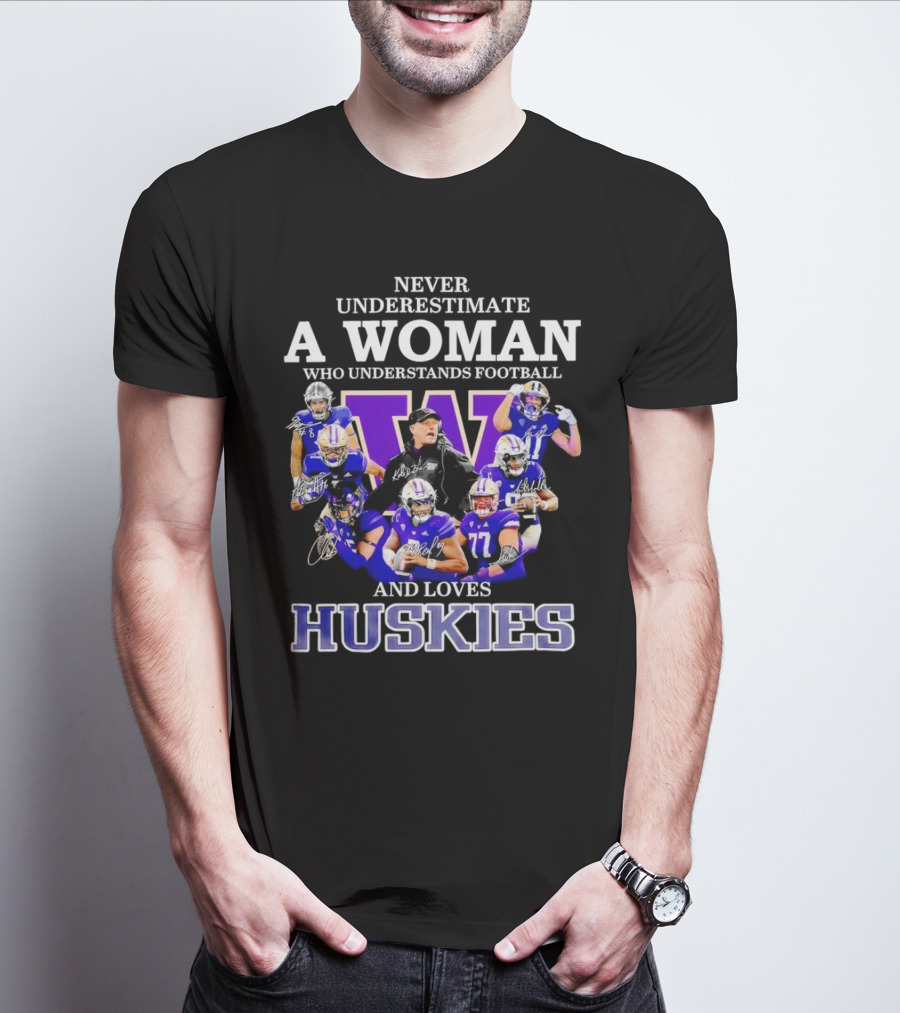 Never Underestimate A Woman Who Understands Football And Loves Huskies Washington Football Players Signatures T-Shirt