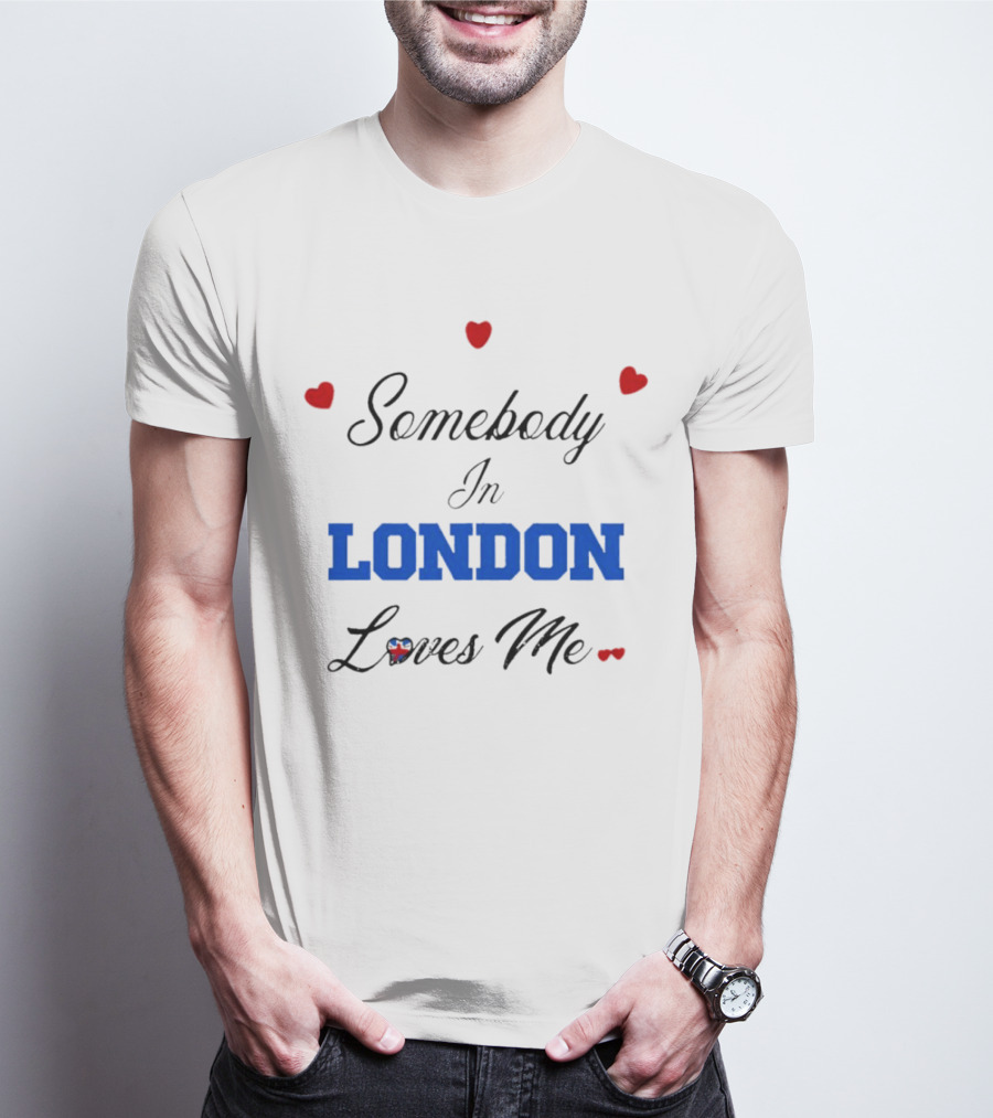 Somebody In London Loves Me Red Hearts Blue Text T-Shirt