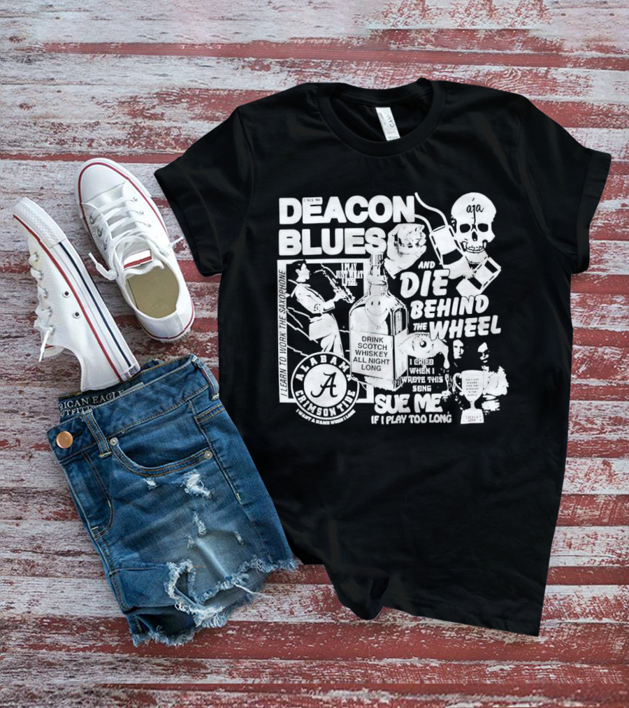 Deacon Blues Alabama Crimson Tide Drink Scotch Whiskey Sue Me If I Play Too Long T-Shirt