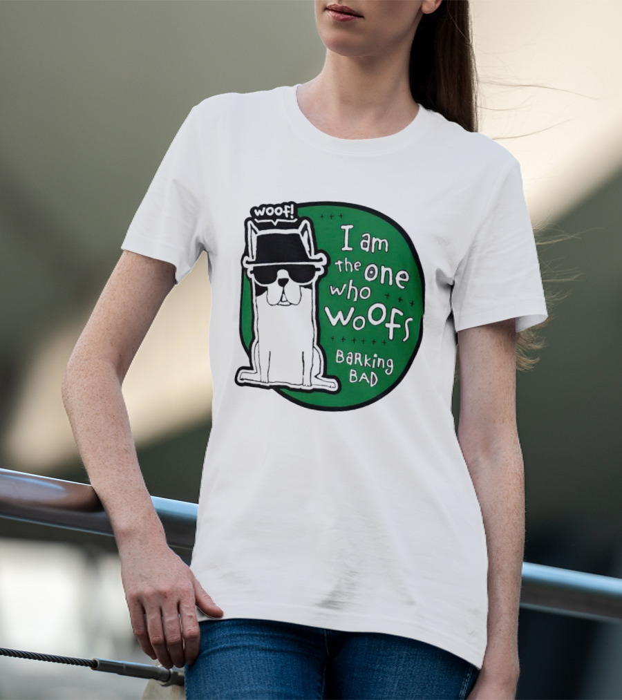 I Am The One Who Woofs Barking Bad Woof T-Shirt