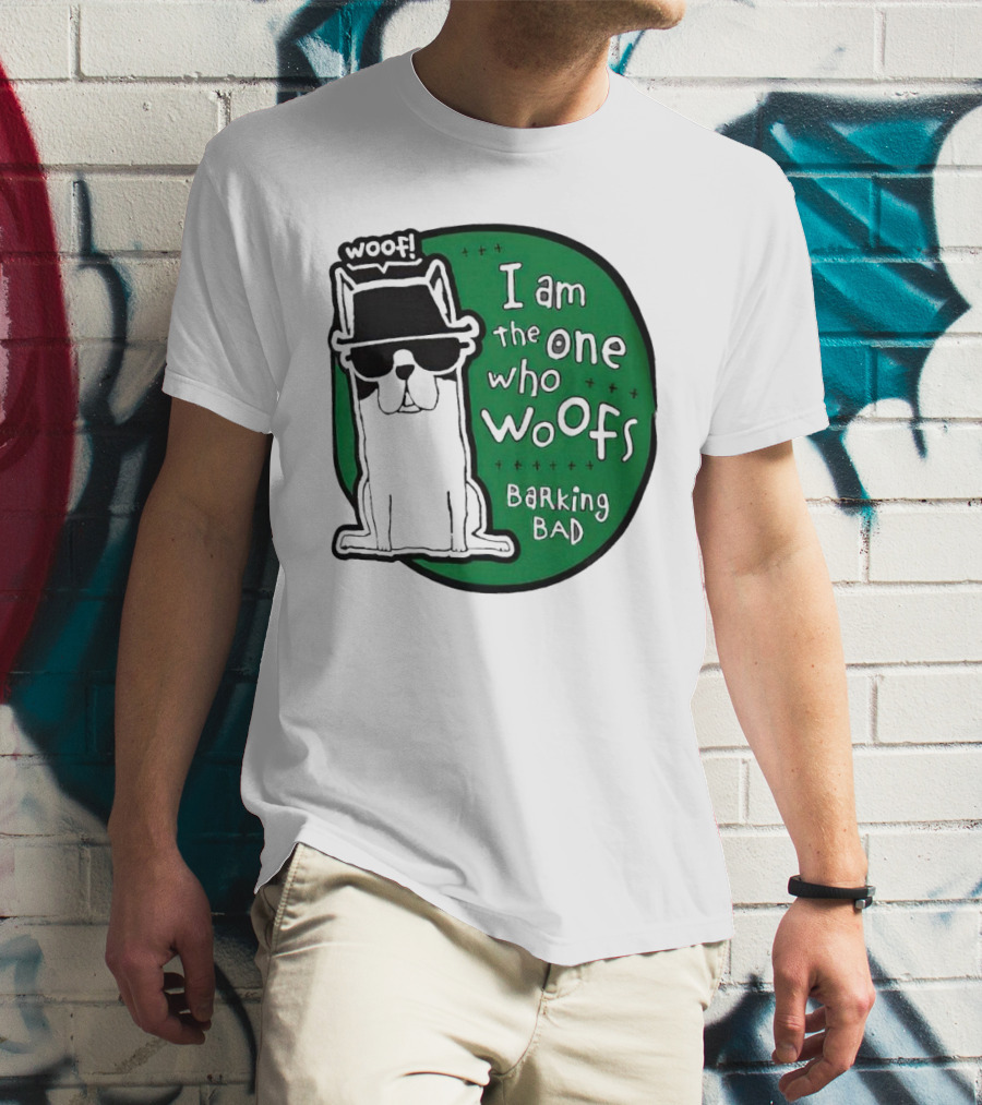 I Am The One Who Woofs Barking Bad Woof T-Shirt