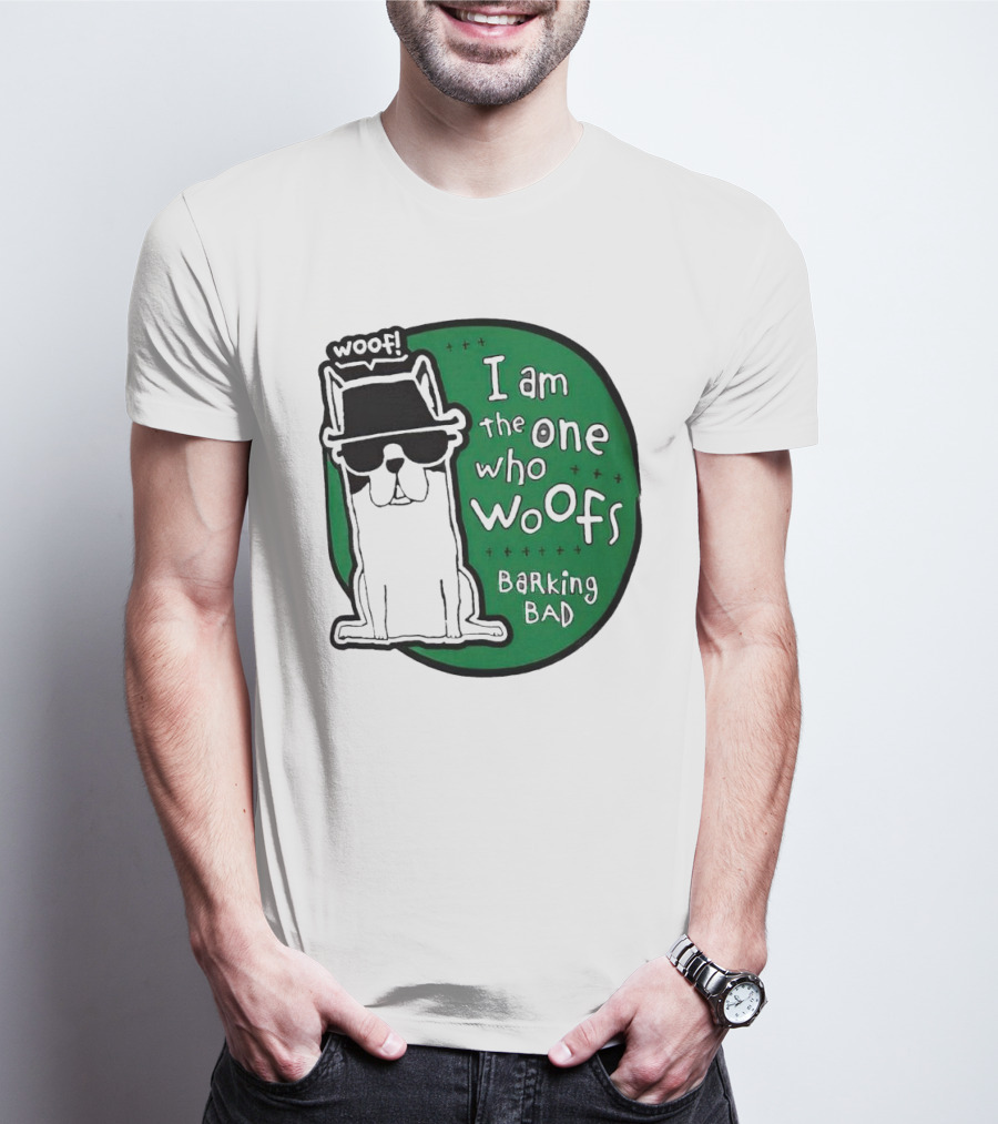 I Am The One Who Woofs Barking Bad Woof T-Shirt