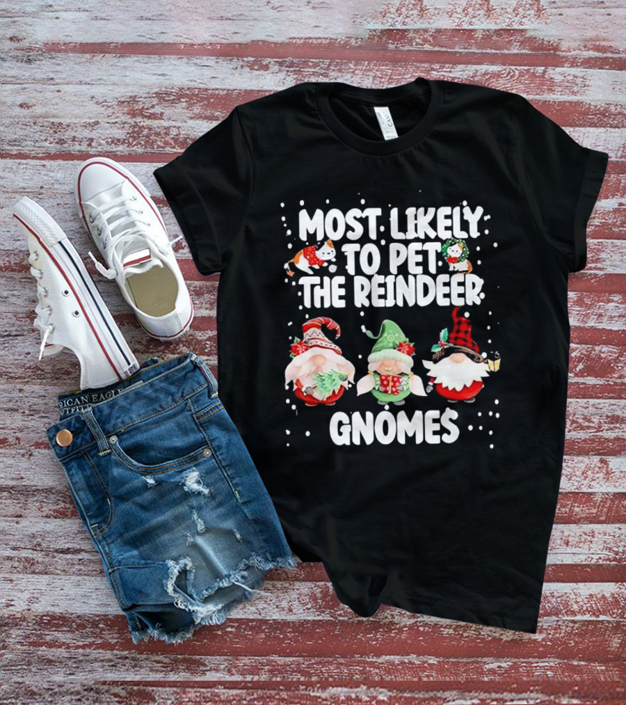 Most Likely To Pet The Reindeer Christmas Gnomes T-Shirt