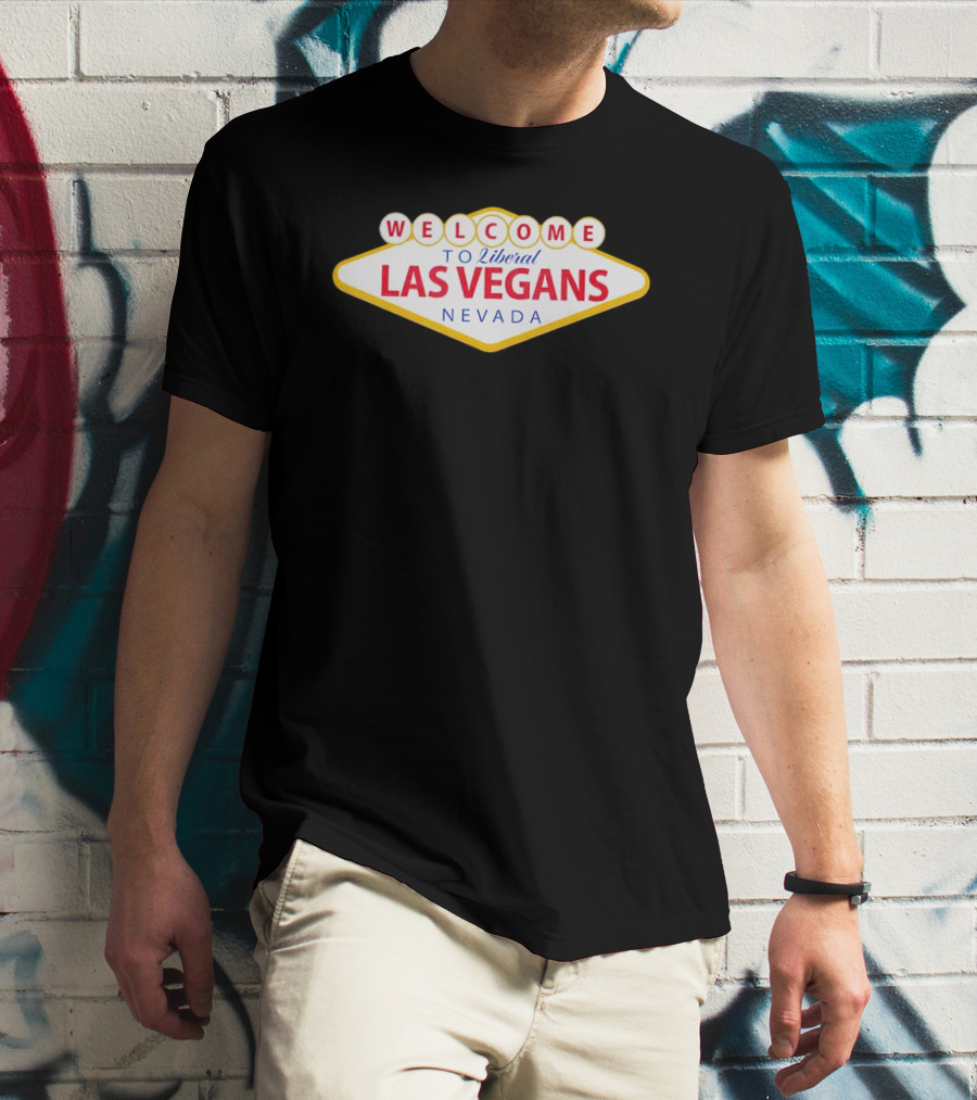 Welcome To Liberal Las Vegans Nevada Sign T-Shirt