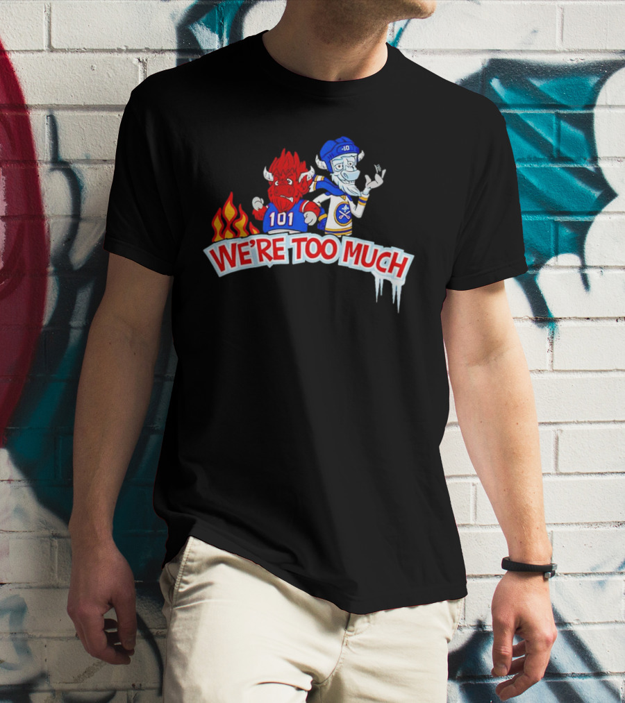 101 Buffalo Bills And 10 Buffalo Sabres We’re Too Much T-Shirt