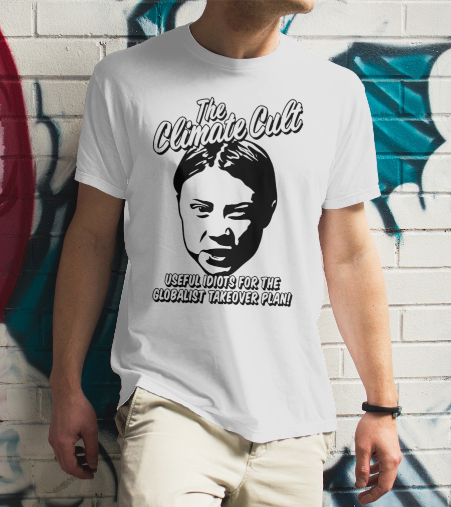 The Climate Cult Useful Idiots For The Globalist Takeover Plan T-Shirt
