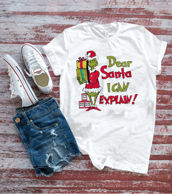 Dear Santa I Can Explain Grinch Christmas With Presents Who Hash T-Shirt
