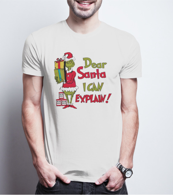 Dear Santa I Can Explain Grinch Christmas With Presents Who Hash T-Shirt