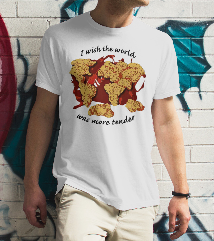 I Wish The World Was More Tender Chicken Nuggets Map Red Sauce T-Shirt