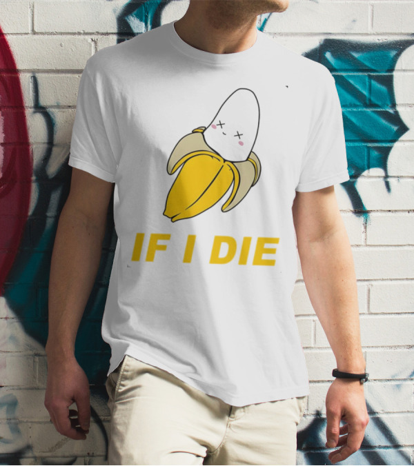 If I Die Black Banana T-Shirt
