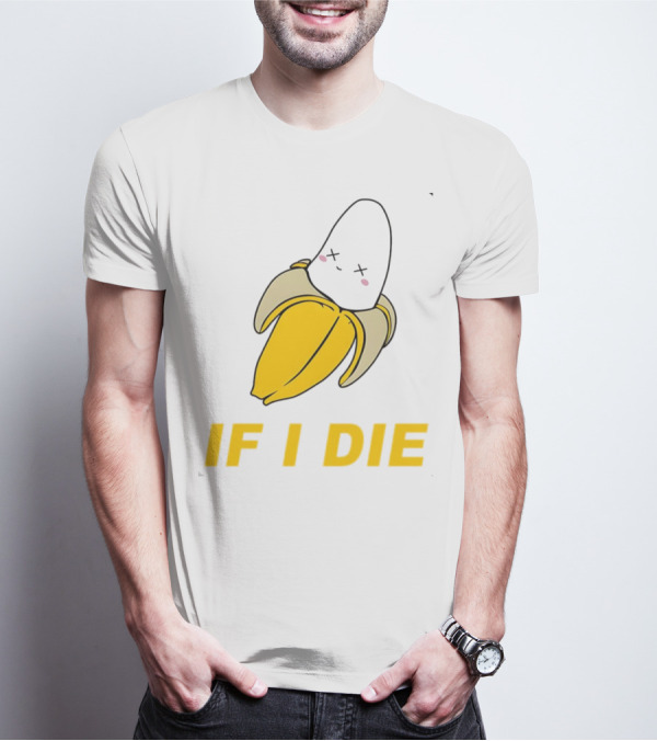 If I Die Black Banana T-Shirt