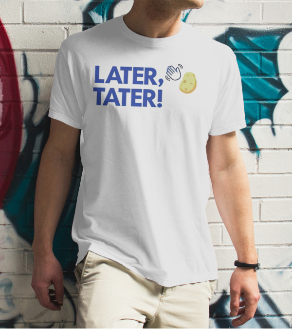 LATER, TATER Waving Hand And Potato Emoji T-Shirt