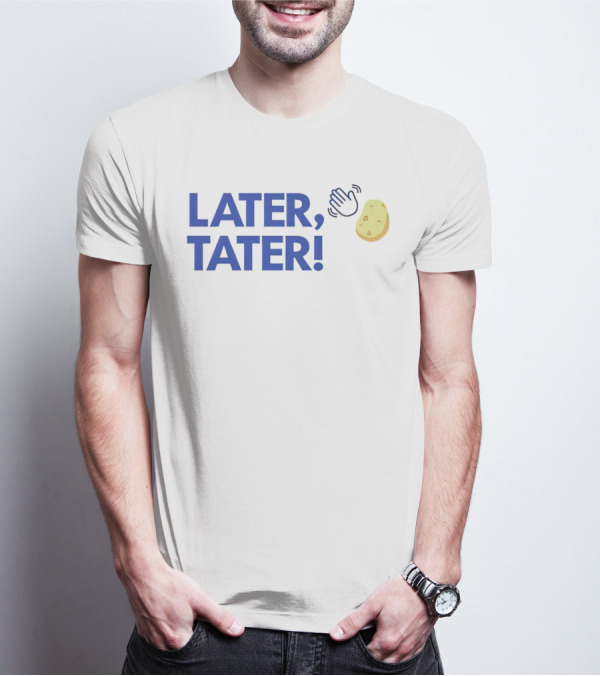 LATER, TATER Waving Hand And Potato Emoji T-Shirt