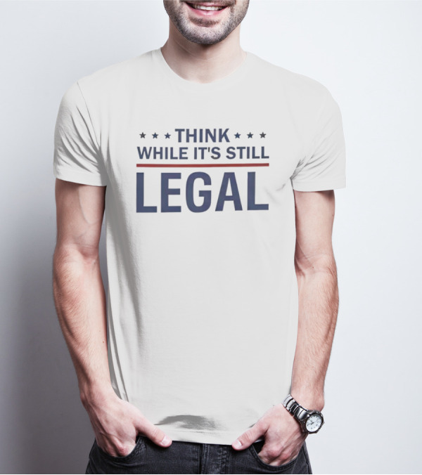 Think While It's Still Legal Bold Statement With Stars And Red Line T-Shirt
