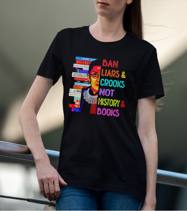 RBG Ban Liars Crooks Not History Books A Wrinkle In Time Handmaid's Tale Color Purple T-Shirt