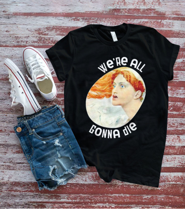 We're All Gonna Die Retro T-Shirt