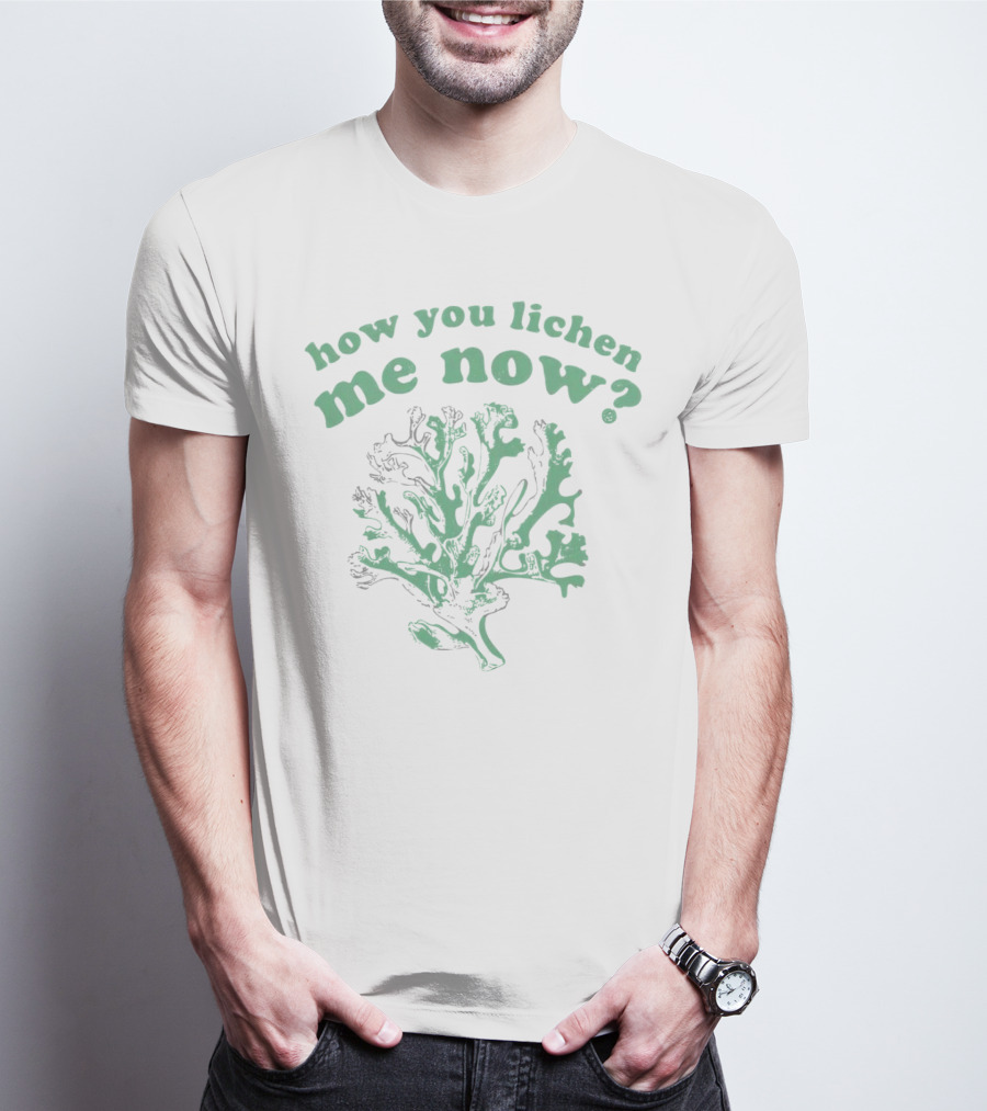 How You Lichen Me Now Botanical Pun With Green Lichen T-Shirt
