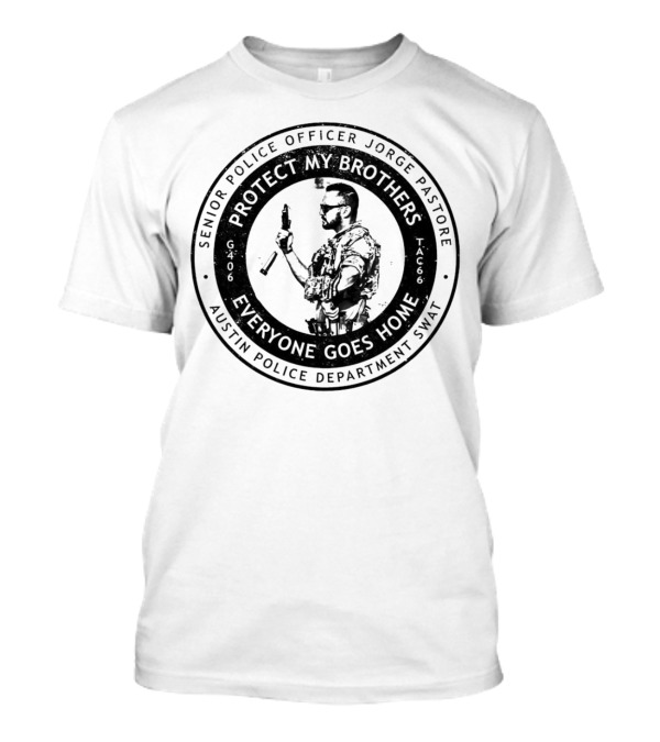 Senior Police Officer Jorge Pastore Protect My Brothers Everyone Goes Home Austin Police Department SWAT T-Shirt