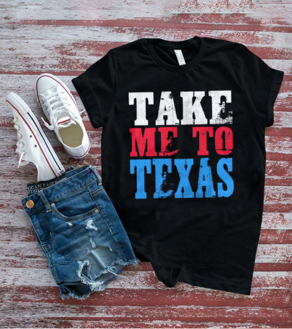 TAKE ME TO TEXAS T-Shirt
