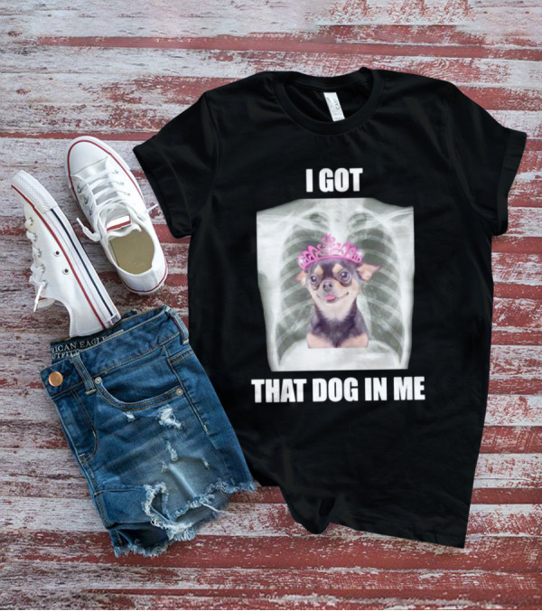 I Got That Dog In Me X-ray Chihuahua With Pink Tiara T-Shirt