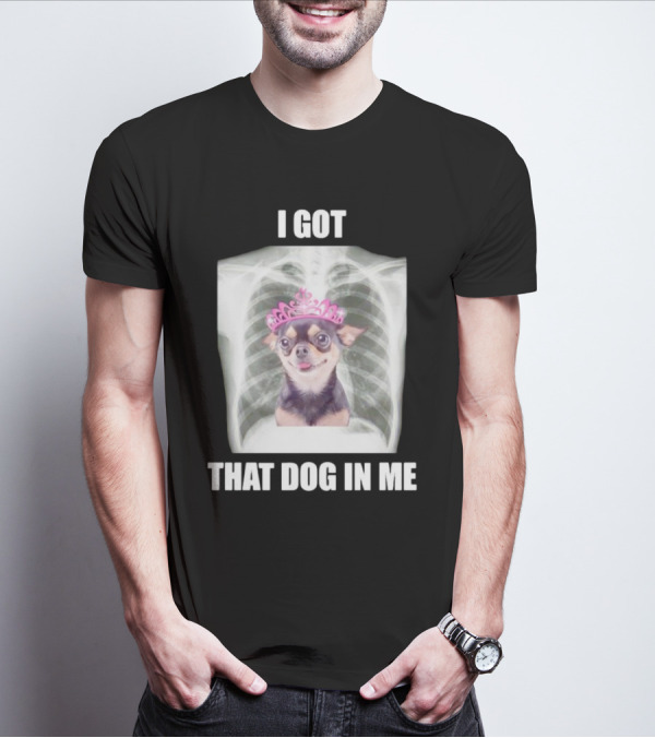 I Got That Dog In Me X-ray Chihuahua With Pink Tiara T-Shirt
