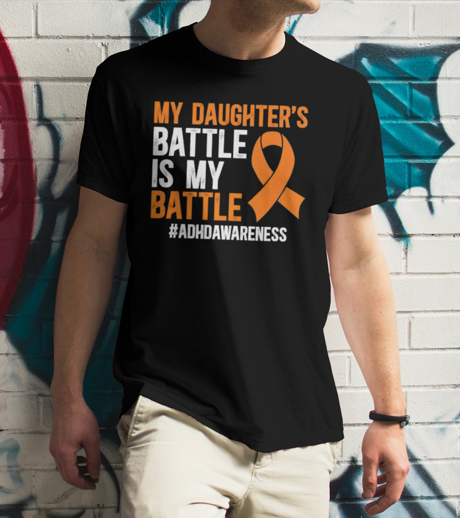 My Daughter's Battle Is My Battle ADHD Awareness T-Shirt
