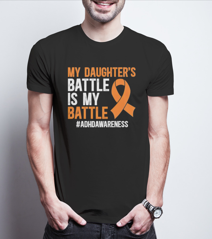 My Daughter's Battle Is My Battle ADHD Awareness T-Shirt