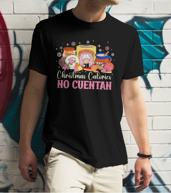 Christmas Calories No Cuentan Mexican Chocolate Sweets And Snacks T-Shirt