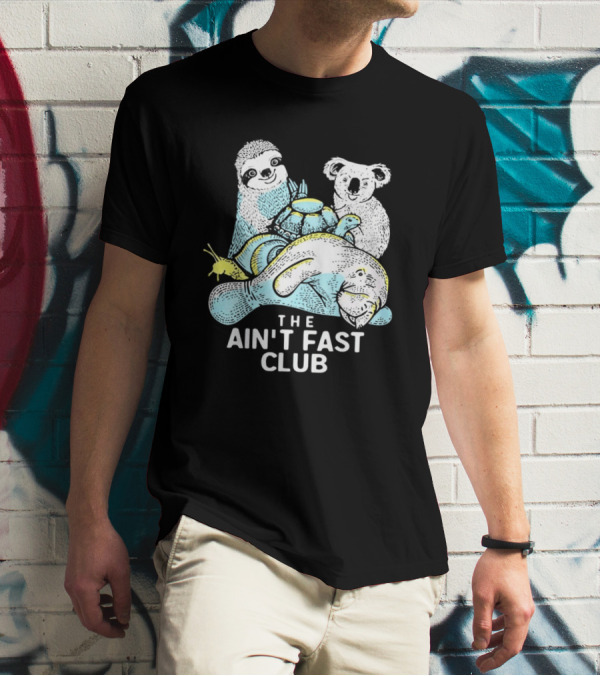The Ain't Fast Club Sloth Koala Turtle Snail Manatee T-Shirt