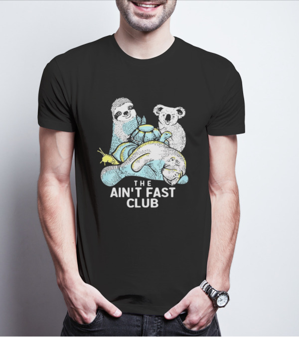 The Ain't Fast Club Sloth Koala Turtle Snail Manatee T-Shirt