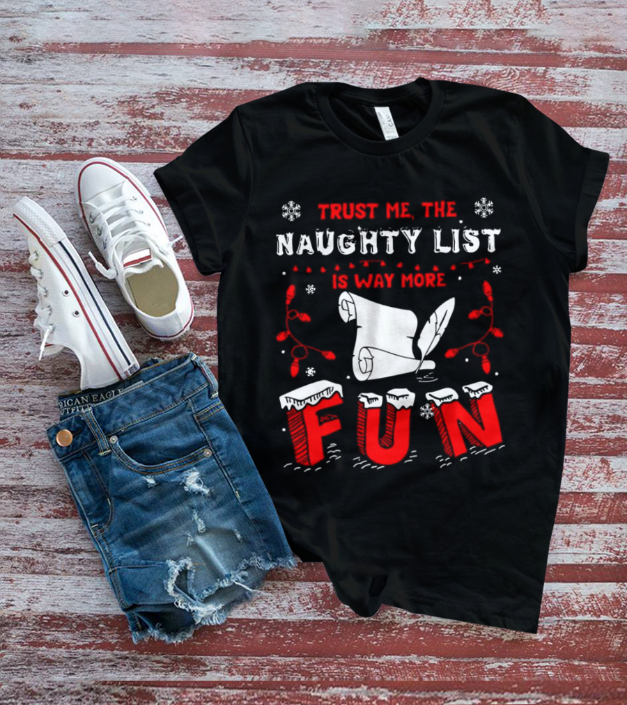 Trust Me The Naughty List Is Way More Fun Christmas Lights Snowflakes T-Shirt