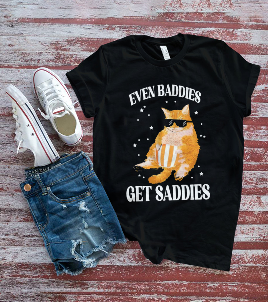 Even Baddies Get Saddies Cat With Sunglasses And Popcorn T-Shirt