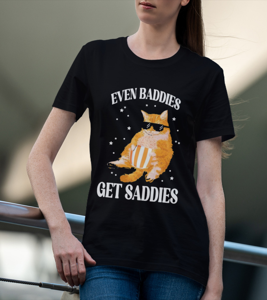 Even Baddies Get Saddies Cat With Sunglasses And Popcorn T-Shirt