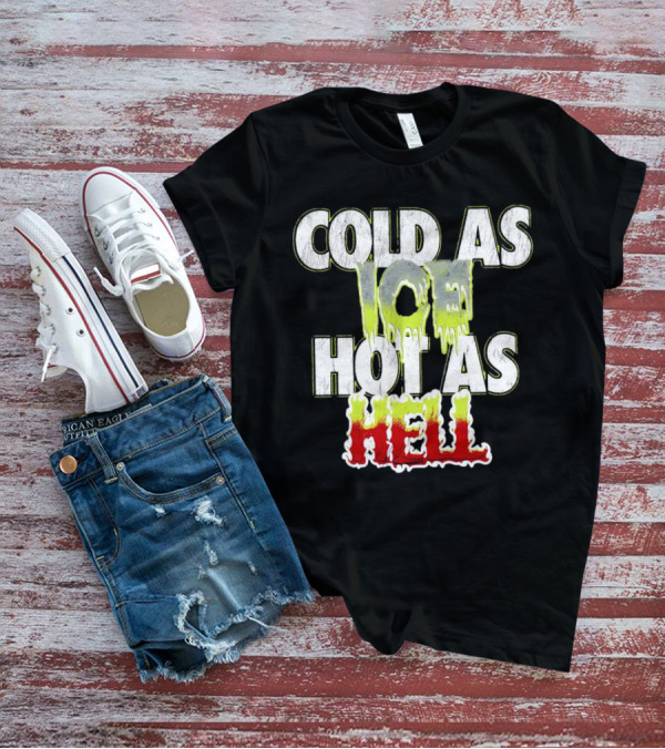 COLD AS ICE HOT AS HELL Melting Drip Style Letters T-Shirt