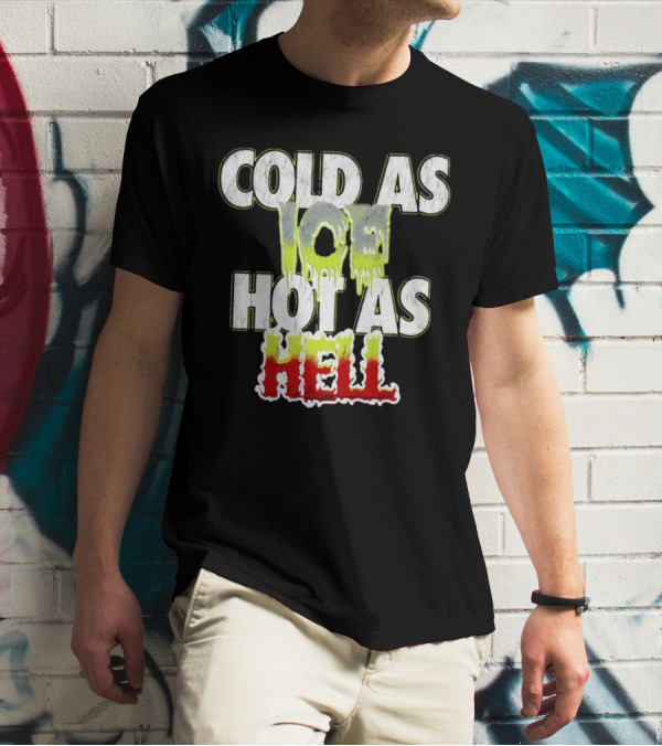 COLD AS ICE HOT AS HELL Melting Drip Style Letters T-Shirt