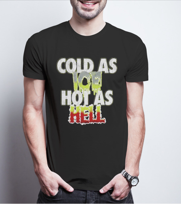 COLD AS ICE HOT AS HELL Melting Drip Style Letters T-Shirt