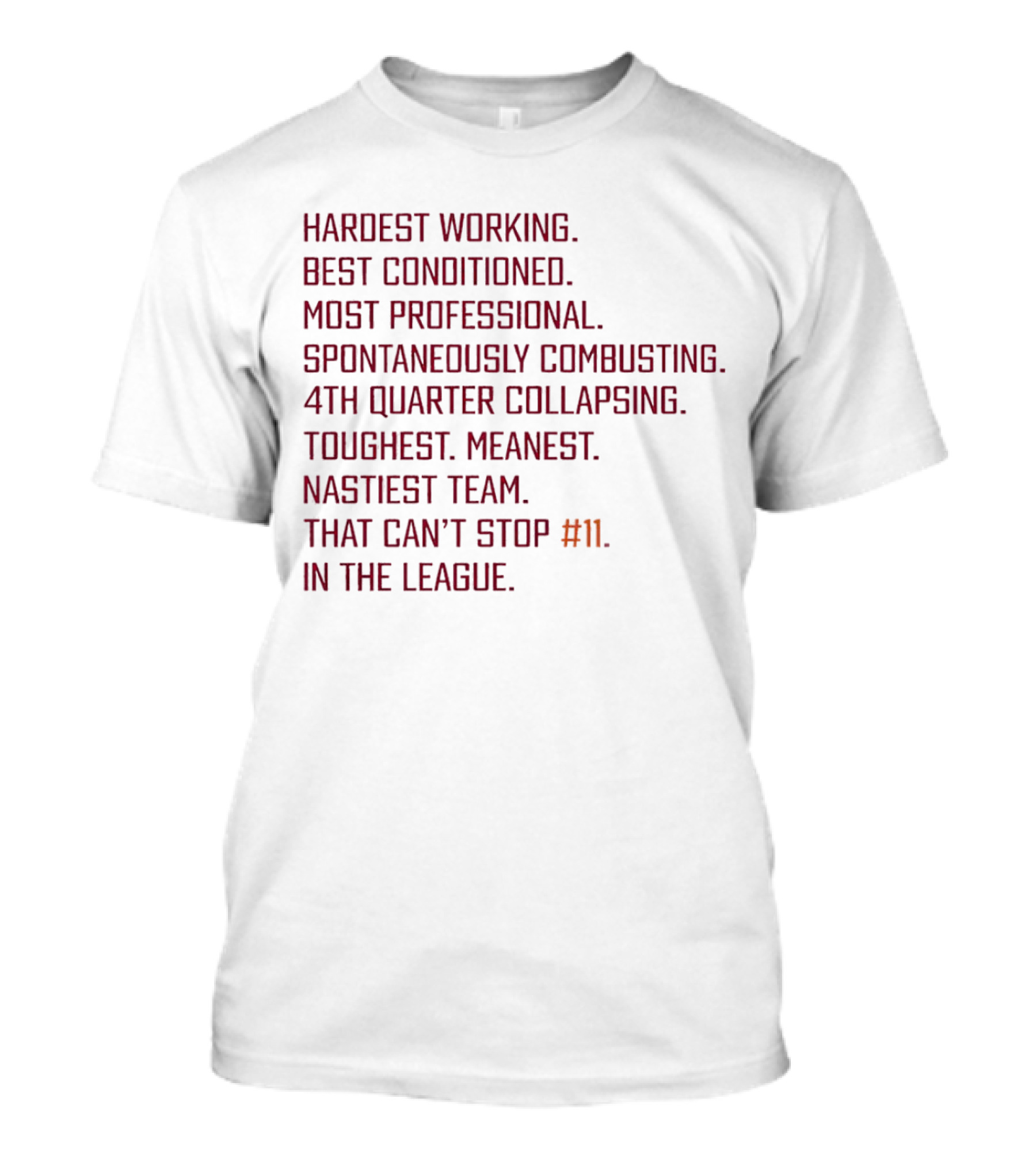 Hardest Working Best Conditioned Most Professional Spontaneously Combusting 4th Quarter Collapsing Toughest Meanest Nastiest Team That Can't Stop #11 In The League T-Shirt