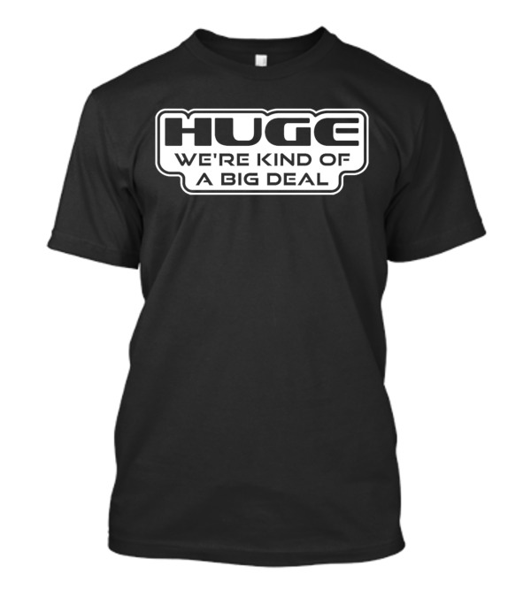 HUGE We're Kind Of A Big Deal Star Wars T-Shirt